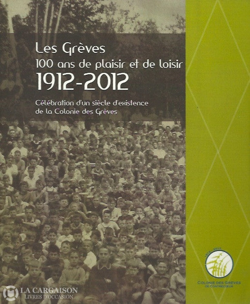 Contrecoeur. Grèves (Les): 100 Ans De Plaisir Et Loisir 1912-2012 - Célébration Dun Siècle