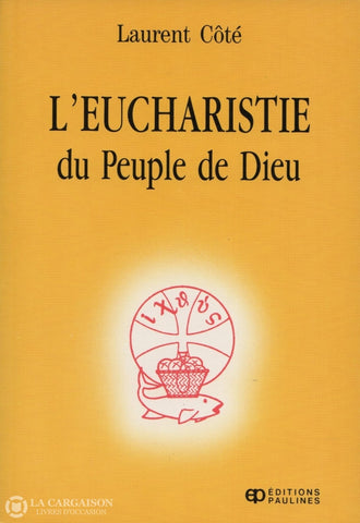 Cote Laurent. Eucharistie Du Peuple De Dieu (L):  Réflexions Sur Le Mystère Eucharistique Livre