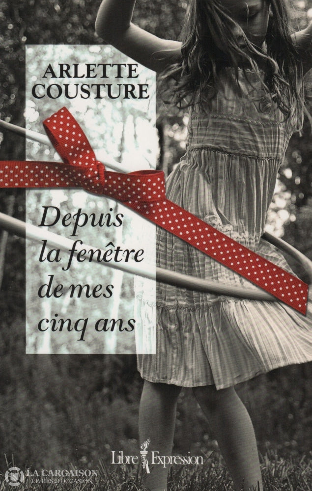 Cousture Arlette. Depuis La Fenêtre De Mes Cinq Ans Livre
