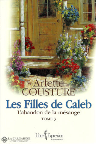 Cousture Arlette. Filles De Caleb (Les) - Tome 03:  Labandon La Mésange Livre
