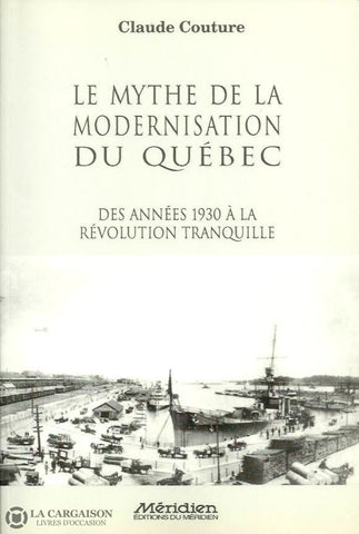 Couture Claude. Le Mythe De La Modernisation Du Québec. Des Années 1930 À Révolution Tranquille.
