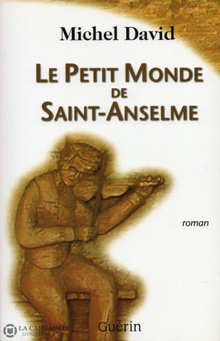 David Michel. Chroniques Québécoises - Chronique Des Années 30:  Le Petit Monde De Saint-Anselme