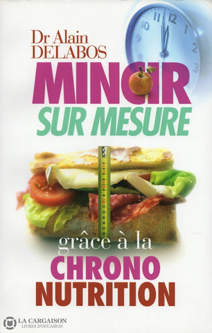 Delabos Alain. Mincir Sur Mesure Grâce À La Chrono-Nutrition Livre