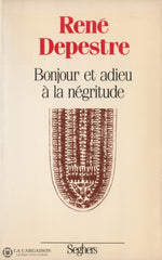 Depestre Rene. Bonjour Et Adieu À La Négritude: Suivi De Travaux Didentité Livre