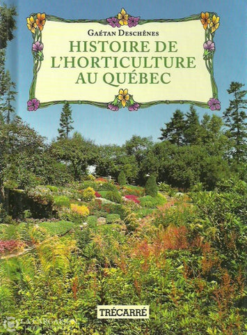 Deschenes Gaetan. Histoire De Lhorticulture Au Québec Doccasion - Très Bon Livre