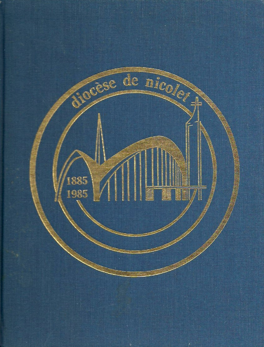 NICOLET. Le diocèse de Nicolet 1885-1985