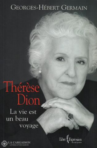 Dion Therese. Thérèse Dion:  La Vie Est Un Beau Voyage Livre
