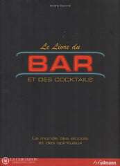 Domine Andre. Livre Du Bar Et Des Cocktails (Le):  Le Monde Alcools Spiritueux