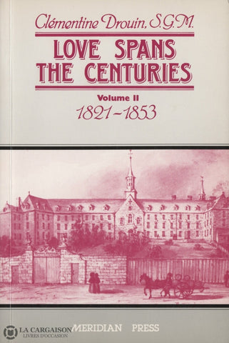 Drouin Clementine. Love Spans The Centuries - Volume 02:  1821-1953 Origin And Development Of