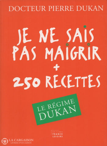 Dukan Pierre. Je Ne Sais Pas Maigrir + 250 Recettes:  Le Régime Dukan Livre