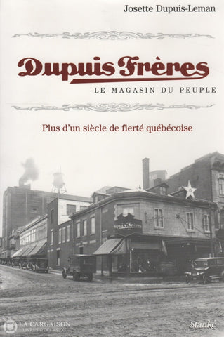 Dupuis-Leman Josette. Dupuis Frères - Le Magasin Du Peuple:  Plus Dun Siècle De Fierté Québécoise