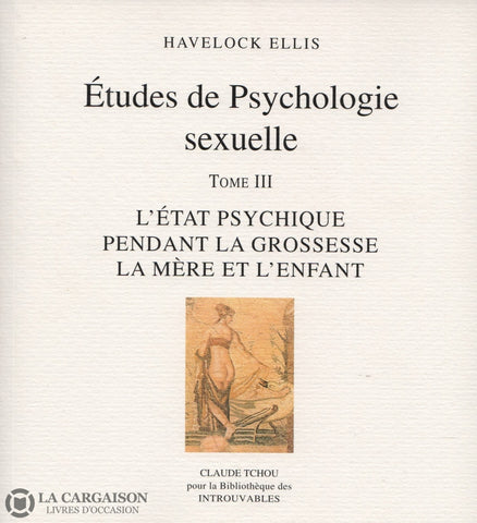 Ellis Havelock. Études De Psychologie Sexuelle - Tome 03:  Létat Psychique Pendant La Grossesse La