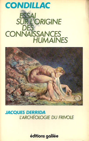 CONDILLAC. Essai sur l'origine des connaissances humaines. Précédé de L'archéologie du frivole (par Jacques Derrida).