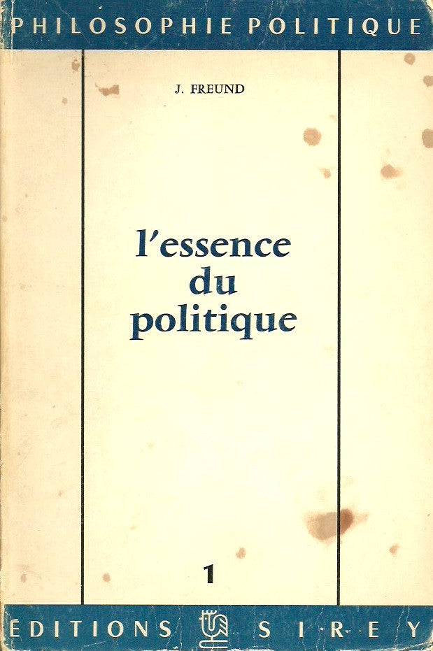 FREUND, JULIAN. L'essence du politique