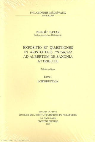 PATAR, BENOIT. Expositio et Quaestiones in Aristotelis Physicam ad Albertum de Saxonia Attributae - Tome 01 : Introduction - Édition critique
