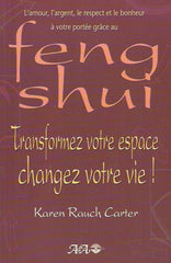 CARTER, KAREN RAUCH. Transformez votre espace, changez votre vie! L'amour, l'argent, le respect et le bonheur à votre portée grâce au Feng Shui.