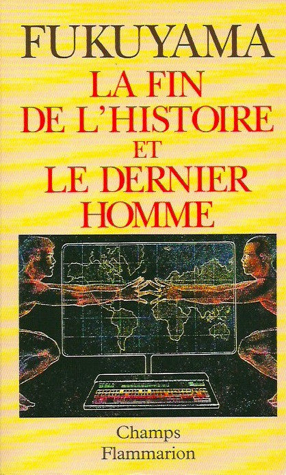 FUKUYAMA, FRANCIS. La Fin de l'Histoire et le Dernier Homme