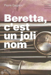 Gagnon Pierre. Beretta Cest Un Joli Nom Copie 1: Doccasion - Comme Neuf Livre