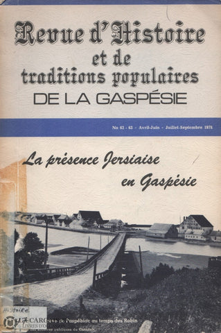 Gaspesie. Revue Dhistoire Et De Traditions Populaires La Gaspésie - Numéro 62-63 Avril-Juin