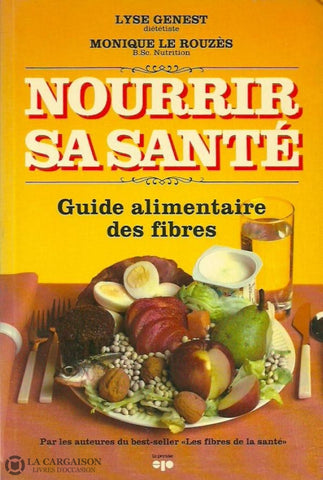 Genest-Le Rouzes. Nourrir Sa Santé. Guide Alimentaire Des Fibres. Acceptable Livre