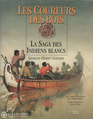 Germain Georges-Hebert. Coureurs Des Bois (Les):  La Saga Indiens Blancs Livre