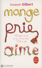 Gilbert Elizabeth. Mange Prie Aime: Changer De Vie On En A Tous Rêvé... Elle Osé Livre