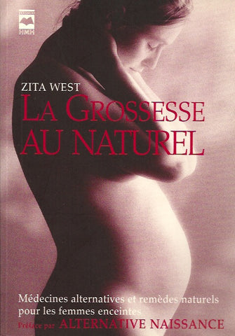 WEST, ZITA. La grossesse au naturel. Médecines alternatives et remèdes naturels pour les femmes enceintes.