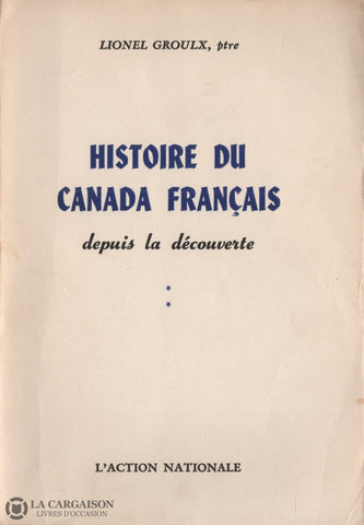 Groulx Lionel. Histoire Du Canada Français Depuis La Découverte - Tomes Ii Livre