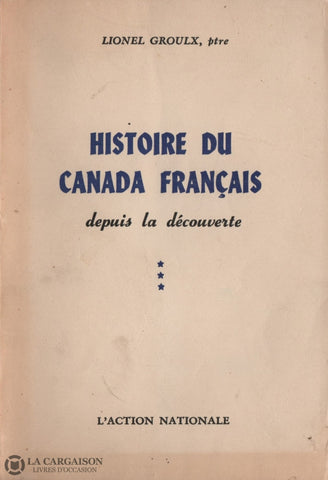 Groulx Lionel. Histoire Du Canada Français Depuis La Découverte - Tomes Iii Livre