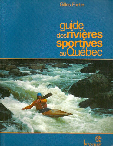 FORTIN, GILLES. Guide des rivières sportives au Québec