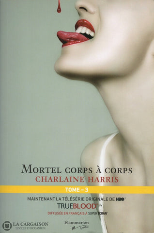 Harris Charlaine. True Blood - La Communauté Du Sud Tome 03:  Mortel Corps À Livre