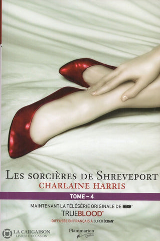 Harris Charlaine. True Blood - La Communauté Du Sud Tome 04:  Les Sorcières De Shreveport Livre