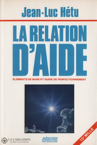 Hetu Jean-Luc. Relation Daide (La):  Éléments De Base Et Guide Perfectionnement - Édition Revue