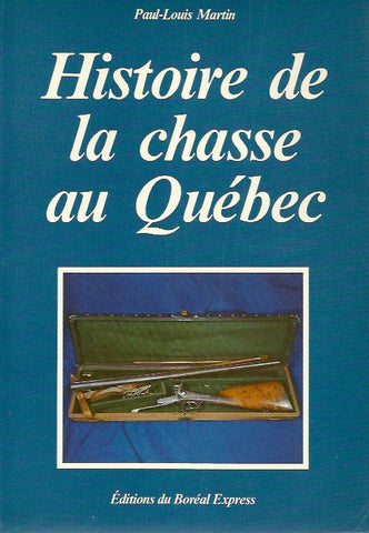 MARTIN, PAUL-LOUIS. Histoire de la chasse au Québec