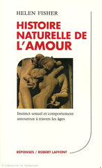 FISHER, HELEN. Histoire naturelle de l'amour. Instinct sexuel et comportement amoureux à travers les âges.