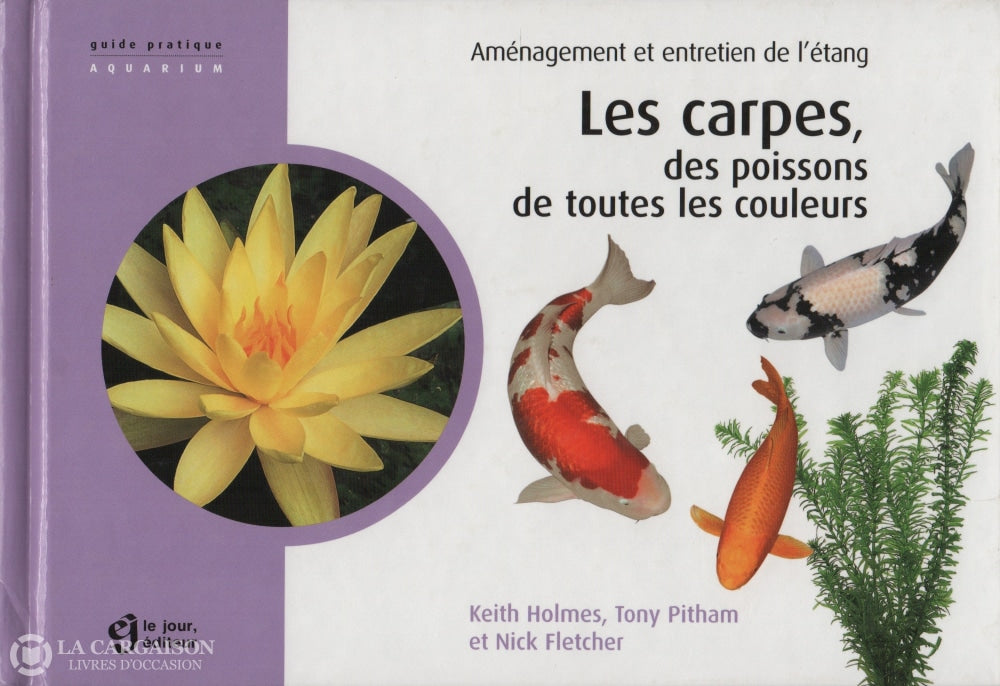 Holmes-Pitham-Fletcher. Carpes Des Poissons De Toutes Les Couleurs (Les): Aménagement Et Entretien