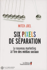 Joel Mitch. Six Pixels De Séparation:  Le Nouveau Marketing À Lère Des Médias Sociaux Livre