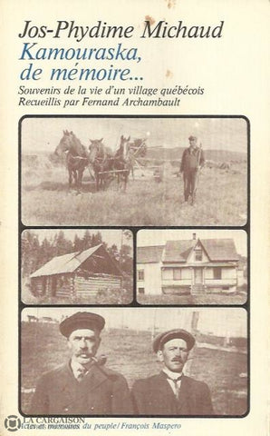 Kamouraska. Kamouraska De Mémoire... Souvenirs La Vie Dun Village Québécois. Recueillis Par Fernand