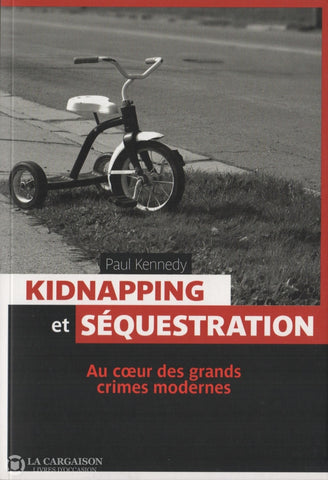 Kennedy Paul. Kidnapping Et Séquestration:  Au Coeur Des Grands Crimes Modernes Livre