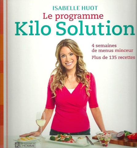 HUOT, ISABELLE. Le programme Kilo Solution : 4 semaines de menus minceur. Plus de 135 recettes.