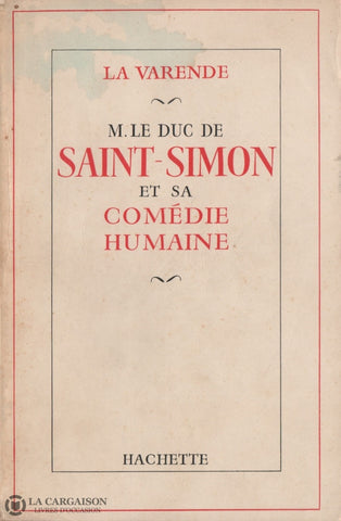 La Varende Jean De. M. Le Duc De Saint-Simon Et Sa Comédie Humaine Livre