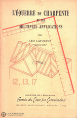 Laforest Leo. Équerre De Charpente Et Ses Multiples Applications (L) - 2E Édition Livre