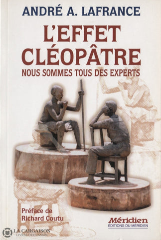 Lafrance Andre A. Effet Cléopâtre (L):  Nous Sommes Tous Des Experts Livre