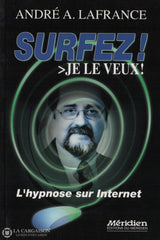 Lafrance Andre A. Surfez! Je Le Veux!: Lhypnose Sur Internet Livre