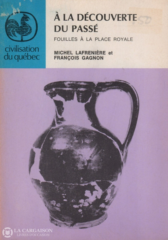 Lafreniere-Gagnon. À La Découverte Du Passé: Fouilles À Place Royale Livre