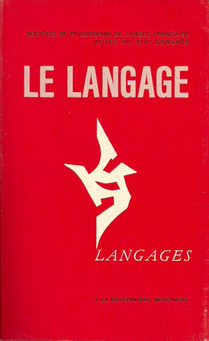 COLLECTIF. Le langage I. Actes du XIIIe congrès des sociétés de philosophie de langue française. Genève, 2 - 6 septembre 1966.