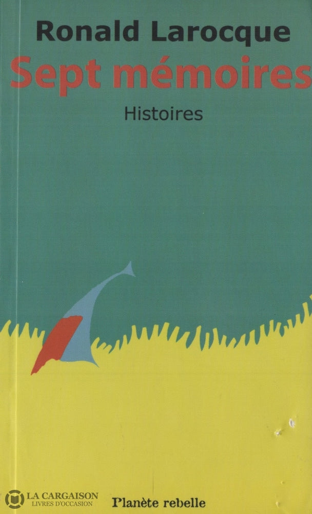 Larocque Ronald. Sept Mémoires: Histoires Livre