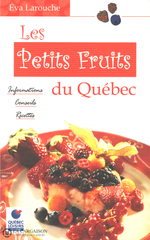 Larouche Eva. Petits Fruits Du Québec (Les):  Informations Conseils Recettes Livre