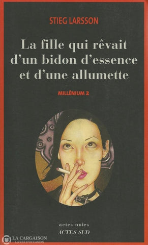Larsson Stieg. Millénium - Tome 02:  La Fille Qui Rêvait Dun Bidon Dessence Et Dune Allumette Livre