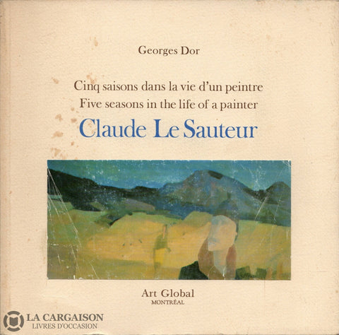 Le Sauteur Claude. Claude Le Sauteur:  Cinq Saisons Dans La Vie Dun Peintre / Five Seasons In The